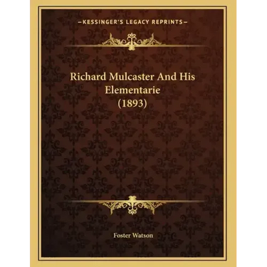 Richard Mulcaster And His Elementarie (1893)