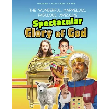 The Spectacular Glory of God for Kids: It's Wonderful! Marvelous! Fabulous! Awesome!