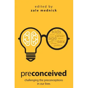 Preconceived: Challenging the preconceptions in our lives