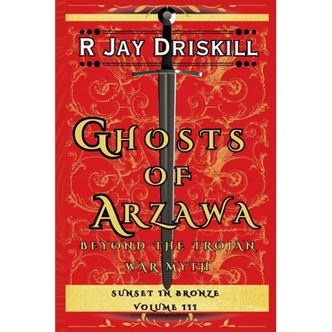 Ghosts of Arzawa: Beyond the Trojan War Myth