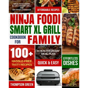 Ninja Foodi Smart XL Grill Cookbook for Family: Ninja Foodi Smart XL 6-in-1 Indoor Grill and Air Fryer Cookbook-100+ Hassle-free Tasty Recipes- A Heal
