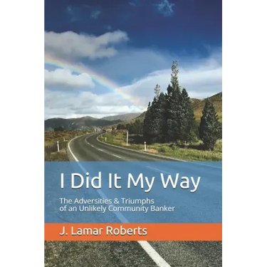 I Did It My Way: The Adversities & Triumphs of an Unlikely Community Banker
