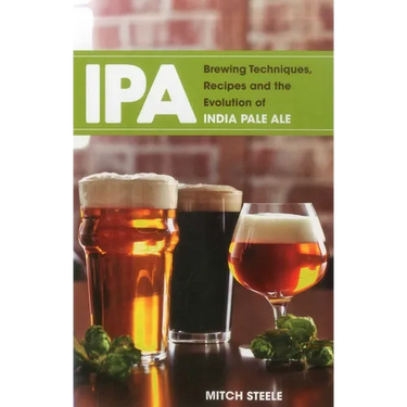 IPA: Brewing Techniques, Recipes and the Evolution of India Pale Ale
