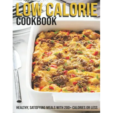 Low Calorie Cookbook: Healthy, Satisfying Meals With 200+ Calories Or Less