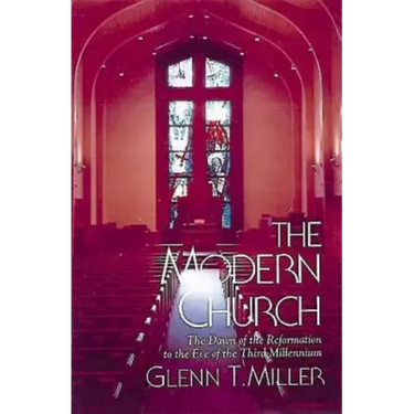 The Modern Church: The Dawn of the Reformation to the Eve of the Third Millennium