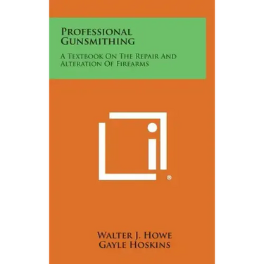 Professional Gunsmithing: A Textbook on the Repair and Alteration of Firearms