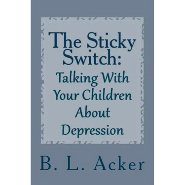 The Sticky Switch: A Book for Explaining Depression to Young Children