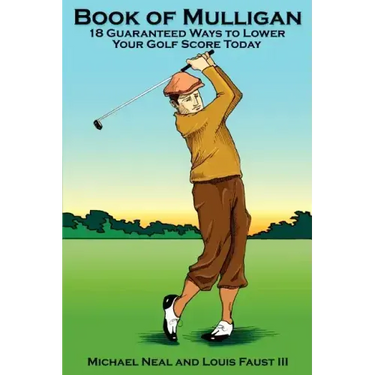 Book Of Mulligan: 18 Guaranteed Ways To Lower Your Golf Score Today