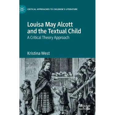 Louisa May Alcott and the Textual Child: A Critical Theory Approach