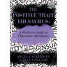 The Positive Trait Thesaurus: A Writer's Guide to Character Attributes