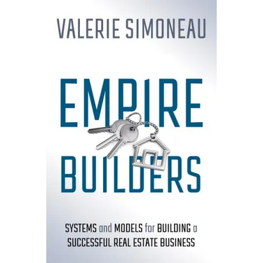 Empire Builders: Systems and Models for Building a Successful Real Estate Business