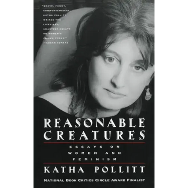 Reasonable Creatures: Essays on Women and Feminism