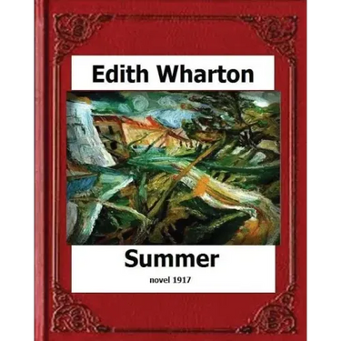 Summer (1917) by: Edith Wharton (novel)