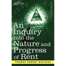 An Inquiry Into the Nature and Progress of Rent and the Principles by Which It Is Regulated
