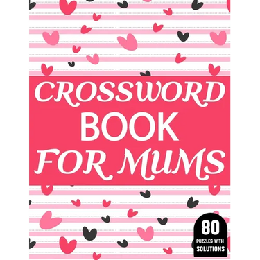 Crossword Book For Mums: Amazing Large Print Crossword Puzzles Book For Senior Women And Mums Puzzle Lovers Supplying 80 Puzzles With Solutions