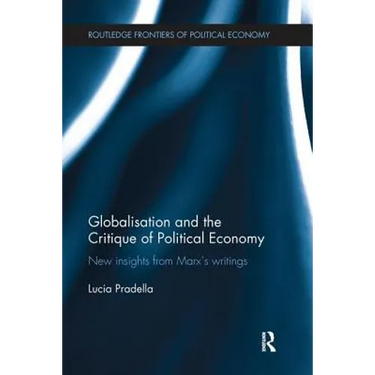 Globalization and the Critique of Political Economy: New Insights from Marxʼs Writings