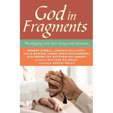 God in Fragments: Worshipping with Those Living with Dementia