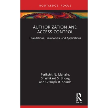 Authorization and Access Control: Foundations, Frameworks, and Applications