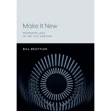 Make It New: Reshaping Jazz in the 21st Century