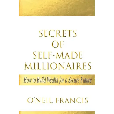 Secrets of Self-Made Millionaires: How to Build Wealth for a Secure Future