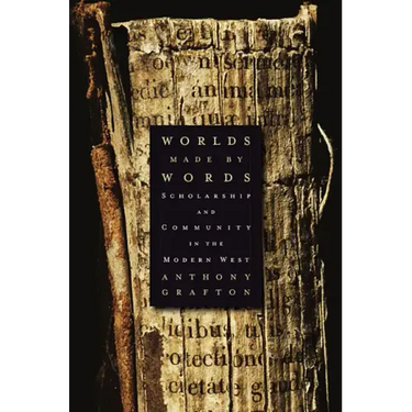 Worlds Made by Words: Scholarship and Community in the Modern West