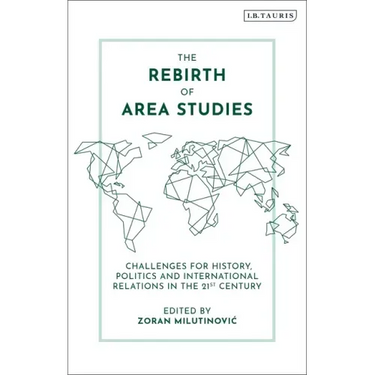 The Rebirth of Area Studies: Challenges for History, Politics and International Relations in the 21st Century