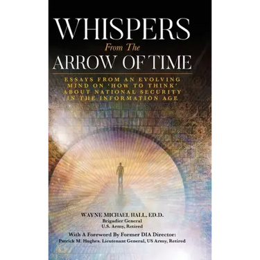 Whispers from the Arrow of Time: Essays from an Evolving Mind on How to Think about National Security in the Information Age