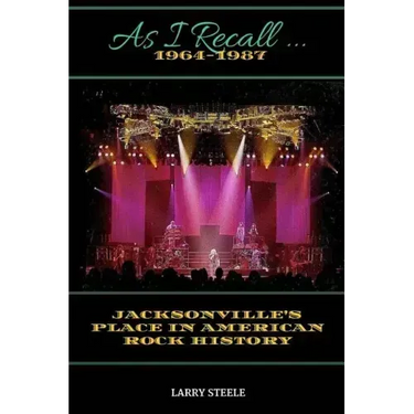 As I Recall ...: Jacksonville's Place in American Rock History