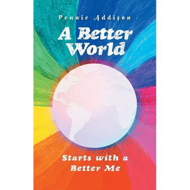 A Better World: Starts with a Better Me