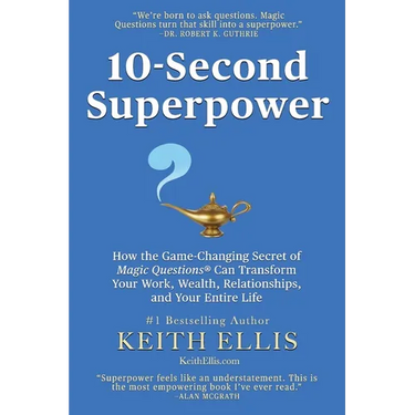 10-Second Superpower: How the Game-Changing Secret of Magic Questions(R) Can Transform Your Work, Wealth, Relationships, and Your Entire Lif