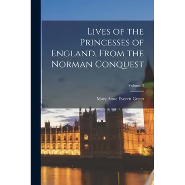 Lives of the Princesses of England, From the Norman Conquest; Volume 3