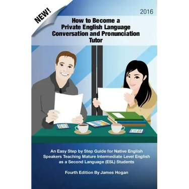 How to Become a Private English Language Conversation and Pronunciation Tutor: An Easy Step by Step Guide for Native English Speakers Teaching Mature