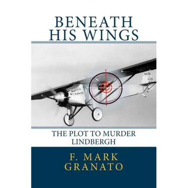 Beneath His Wings: The Plot To Murder Lindbergh