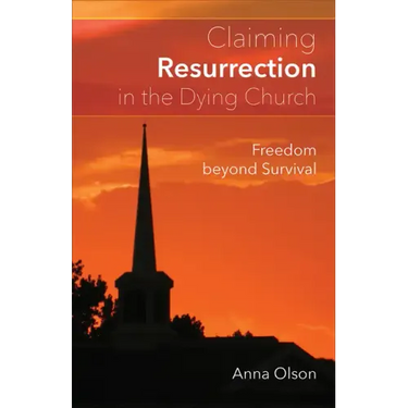 Claiming Resurrection in the Dying Church: Freedom Beyond Survival