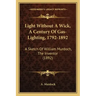 Light Without A Wick, A Century Of Gas-Lighting, 1792-1892: A Sketch Of William Murdoch, The Inventor (1892)