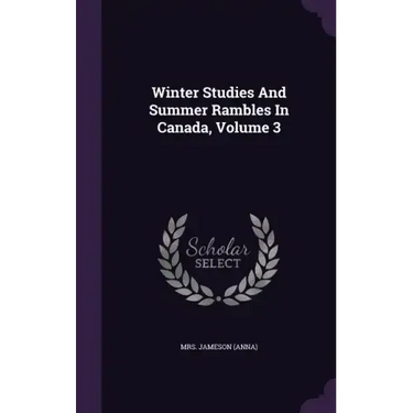 Winter Studies And Summer Rambles In Canada, Volume 3