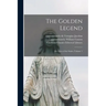 The Golden Legend: Or, Lives of the Saints, Volume 1