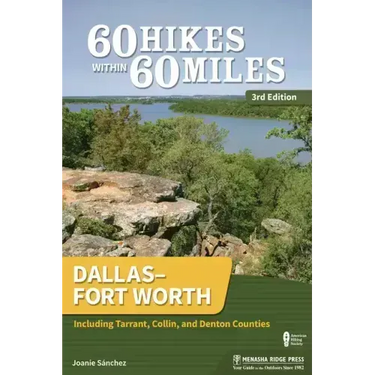 60 Hikes Within 60 Miles: Dallas-Fort Worth: Including Tarrant, Collin, and Denton Counties