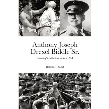 Anthony Joseph Drexel Biddle Sr.: Pioneer of Combatives in the U.S.A.