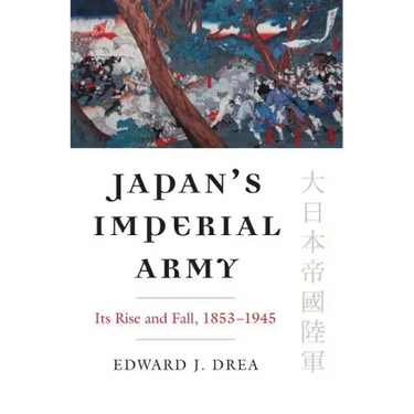 Japan's Imperial Army: Its Rise and Fall