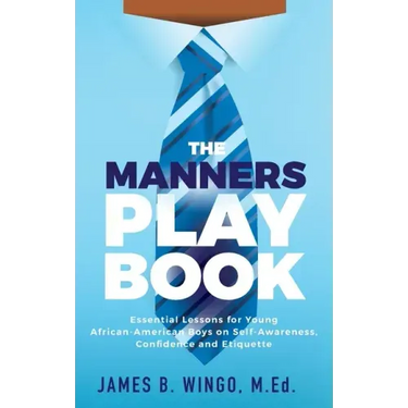The Manners Playbook: Essential Lessons for Young African-American Boys on Self-Awareness, Confidence and Etiquette