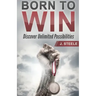 Born to Win: Discover Unlimited Possibilities
