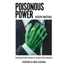 Poisonous Power: Cultivating Healthy Influence in an Age of Toxic Leadership