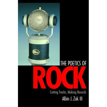 The Poetics of Rock: Cutting Tracks, Making Records