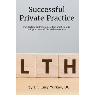Successful Private Practice: For Doctors and Therapists that want to take their Practice and Life to the next level