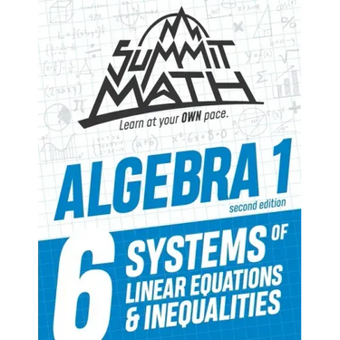 Summit Math Algebra 1 Book 6: Systems of Linear Equations and Inequalities