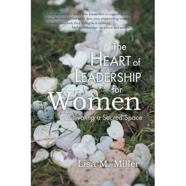 The Heart of Leadership for Women: Cultivating a Sacred Space