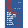 Full CIPP/US Practice Exam - Case Study Edition: Not by IAPP