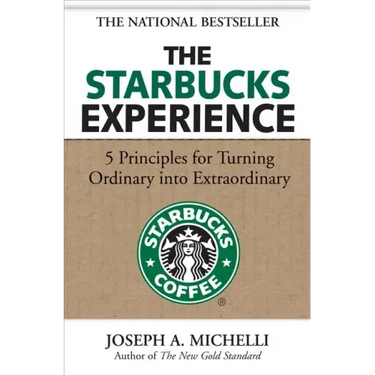 The Starbucks Experience: 5 Principles for Turning Ordinary Into Extraordinary