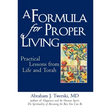 A Formula for Proper Living: Practical Lessons from Life and Torah